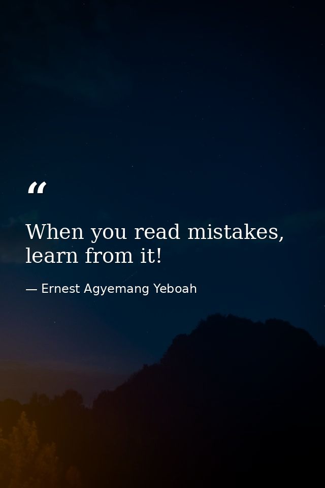 When you read mistakes, learn from it! — Ernest Agyemang Yeboah