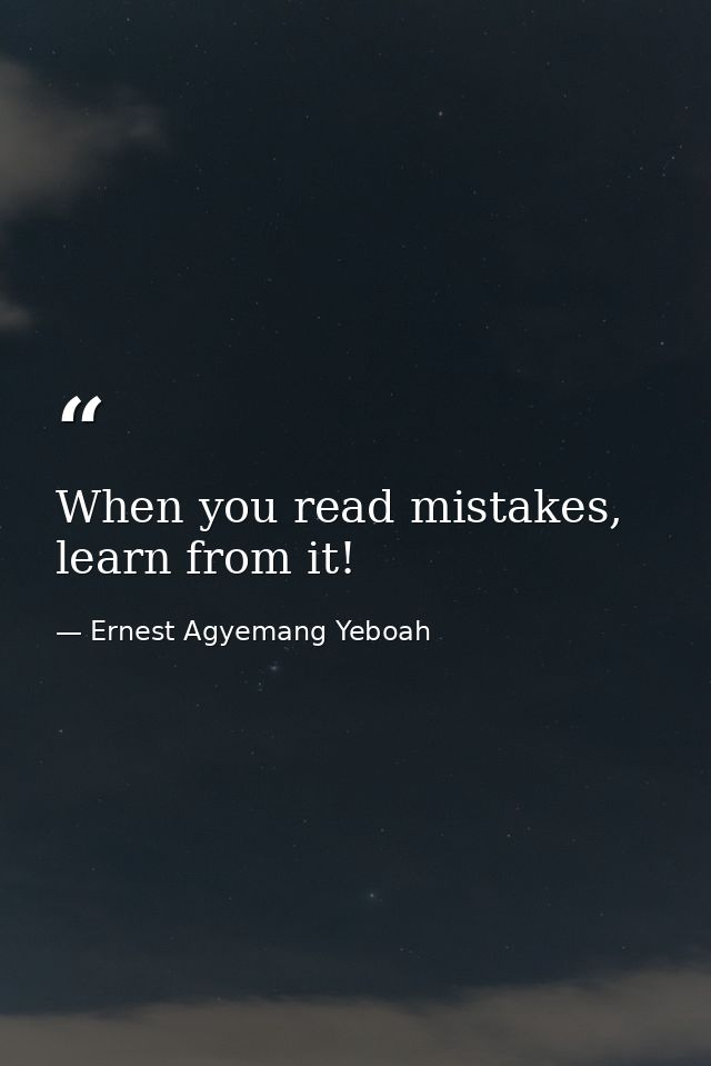 When you read mistakes, learn from it! — Ernest Agyemang Yeboah