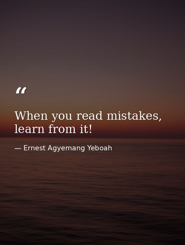 When you read mistakes, learn from it! — Ernest Agyemang Yeboah