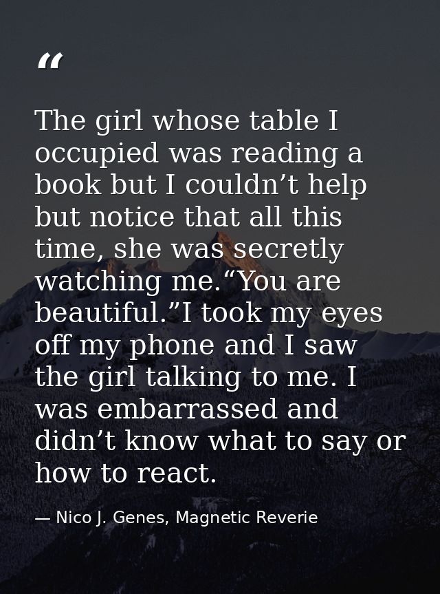 The girl whose table I occupied was reading a book but I couldn’t help but notice that all this time, she was secretly w — Nico J. Genes, Magnetic Reverie