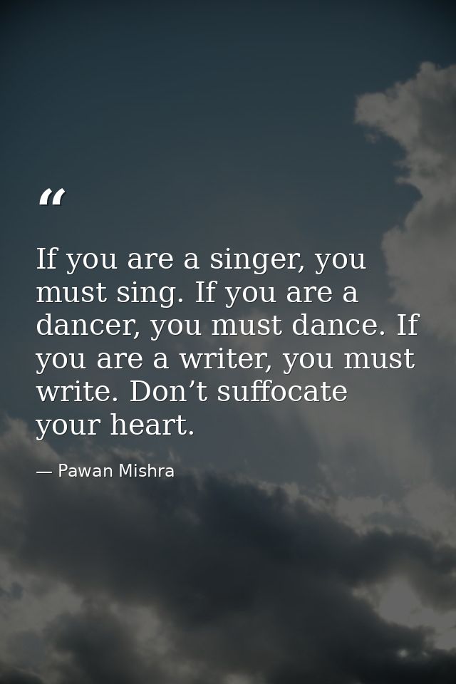 If you are a singer, you must sing. If you are a dancer, you must dance. If you are a writer, you must write. Don’t suff — Pawan Mishra