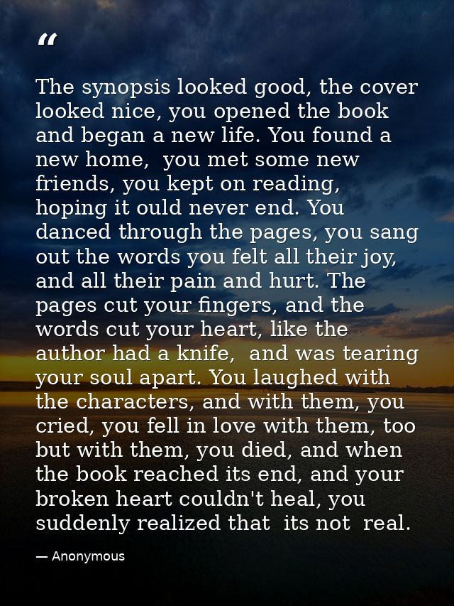 The synopsis looked good, the cover looked nice, you opened the book and began a new life. You found a new home,  you me — Anonymous