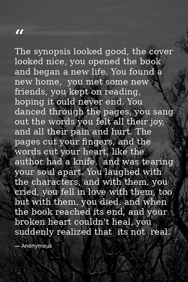 The synopsis looked good, the cover looked nice, you opened the book and began a new life. You found a new home,  you me — Anonymous