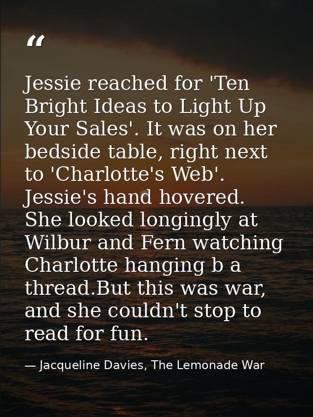 Jessie reached for 'Ten Bright Ideas to Light Up Your Sales'. It was on her bedside table, right next to 'Charlotte's We — Jacqueline Davies, The Lemonade War