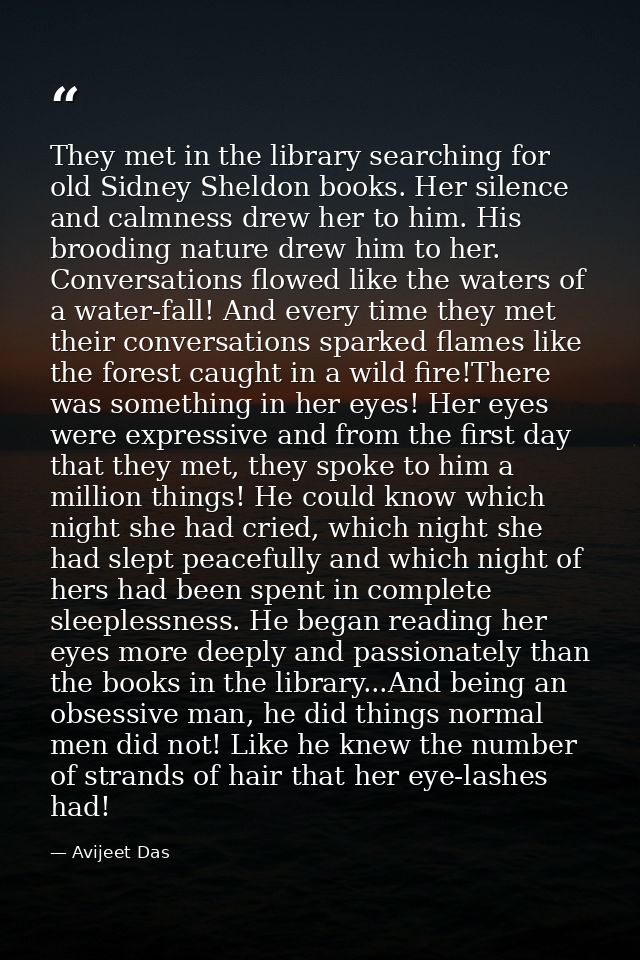 They met in the library searching for old Sidney Sheldon books. Her silence and calmness drew her to him. His brooding n — Avijeet Das