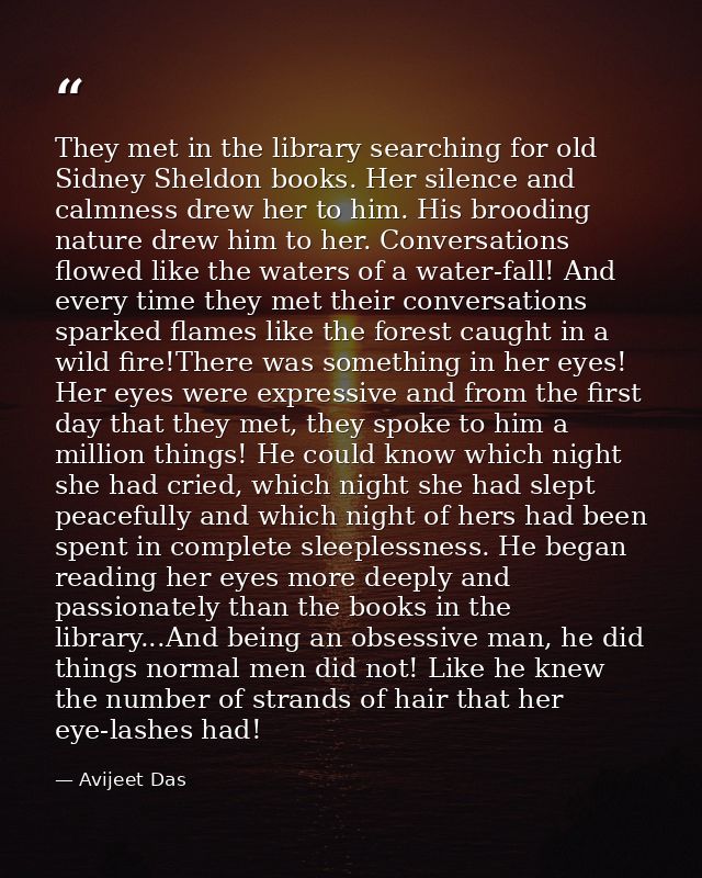 They met in the library searching for old Sidney Sheldon books. Her silence and calmness drew her to him. His brooding n — Avijeet Das