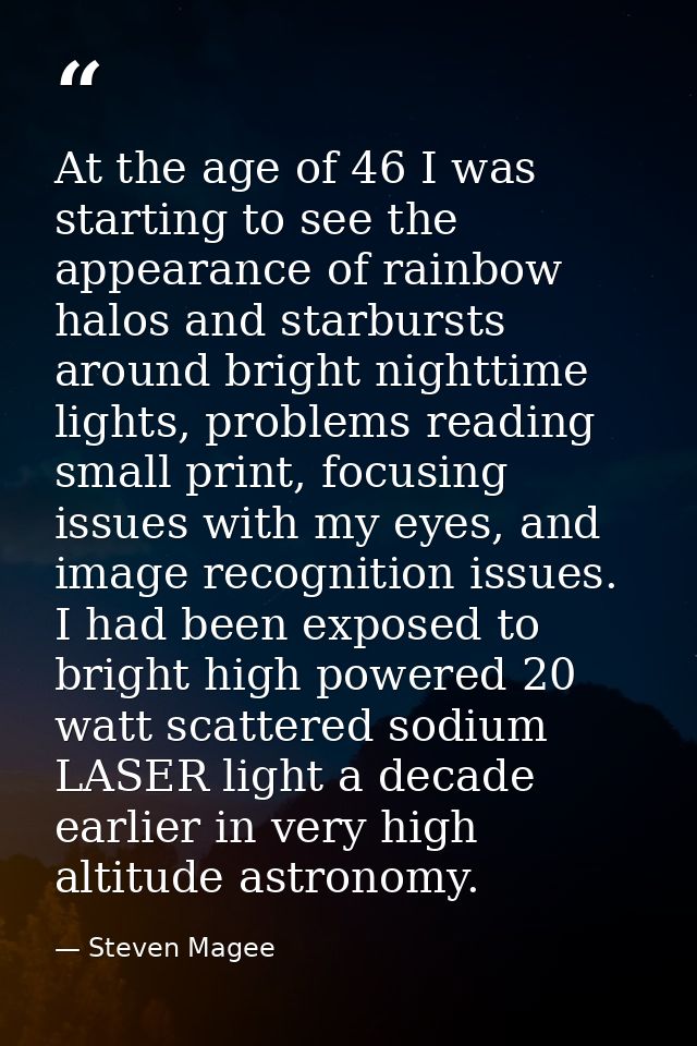 At the age of 46 I was starting to see the appearance of rainbow halos and starbursts around bright nighttime lights, pr — Steven Magee