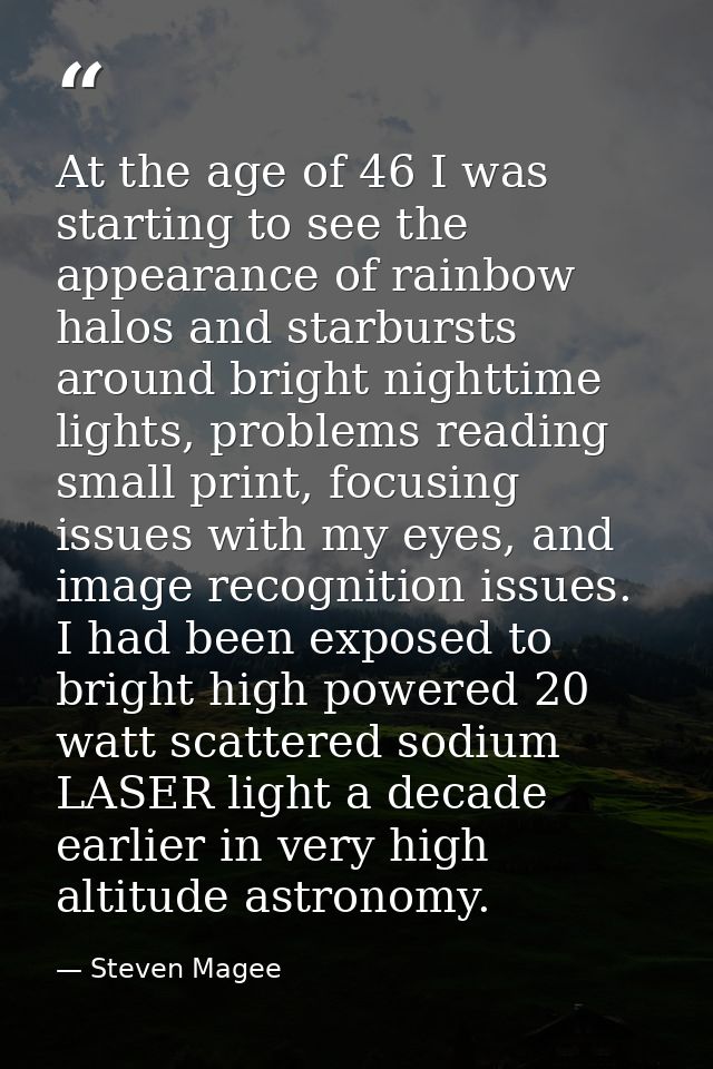 At the age of 46 I was starting to see the appearance of rainbow halos and starbursts around bright nighttime lights, pr — Steven Magee