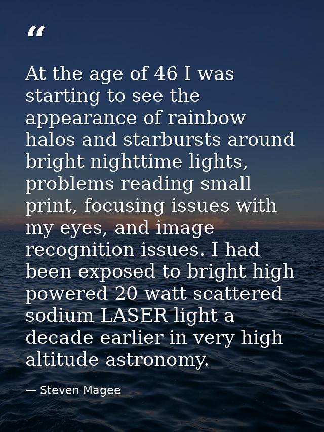 At the age of 46 I was starting to see the appearance of rainbow halos and starbursts around bright nighttime lights, pr — Steven Magee