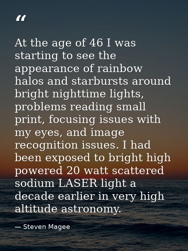At the age of 46 I was starting to see the appearance of rainbow halos and starbursts around bright nighttime lights, pr — Steven Magee