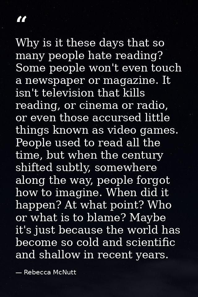 Why is it these days that so many people hate reading? Some people won't even touch a newspaper or magazine. It isn't te — Rebecca McNutt