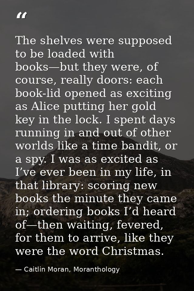 The shelves were supposed to be loaded with books—but they were, of course, really doors: each book-lid opened as exciti — Caitlin Moran, Moranthology