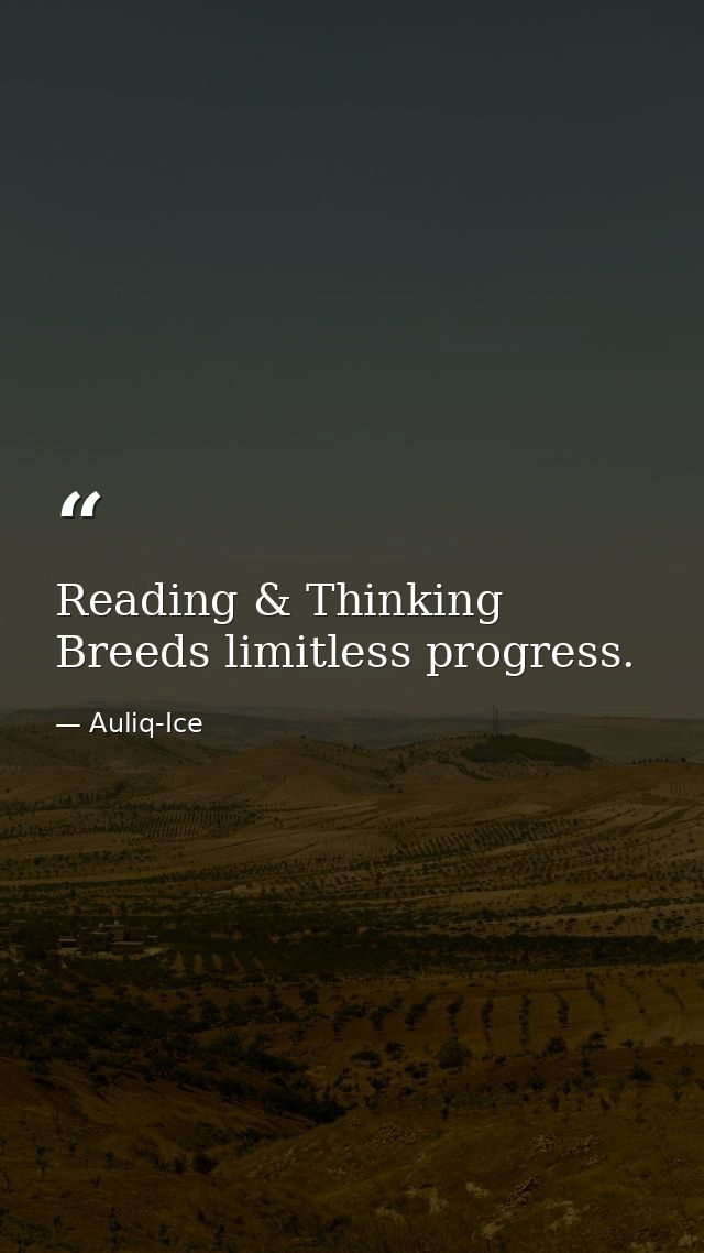 Reading & Thinking Breeds limitless progress. — Auliq-Ice