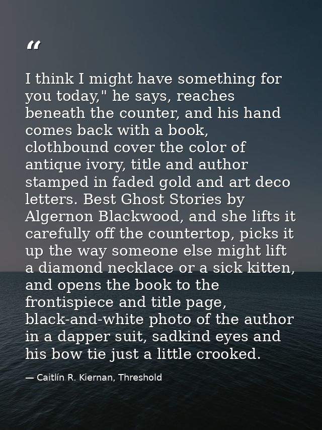 I think I might have something for you today," he says, reaches beneath the counter, and his hand comes back with a book — Caitlín R. Kiernan, Threshold