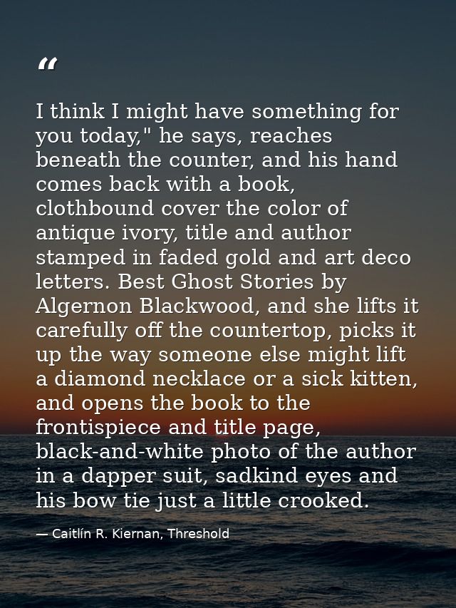 I think I might have something for you today," he says, reaches beneath the counter, and his hand comes back with a book — Caitlín R. Kiernan, Threshold