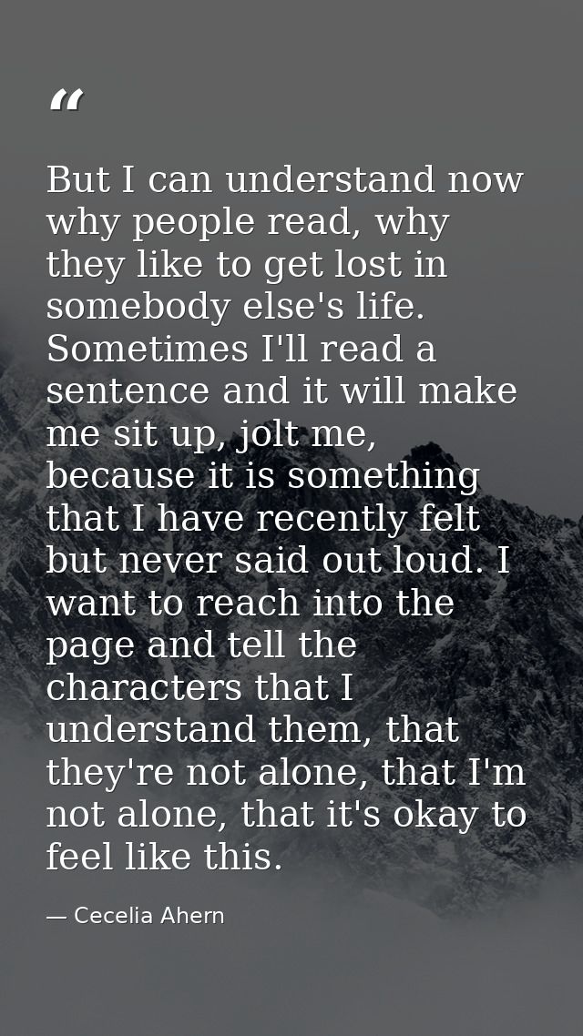 But I can understand now why people read, why they like to get lost in somebody else's life. Sometimes I'll read a sente — Cecelia Ahern