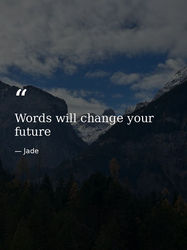 Words will change your future — Jade