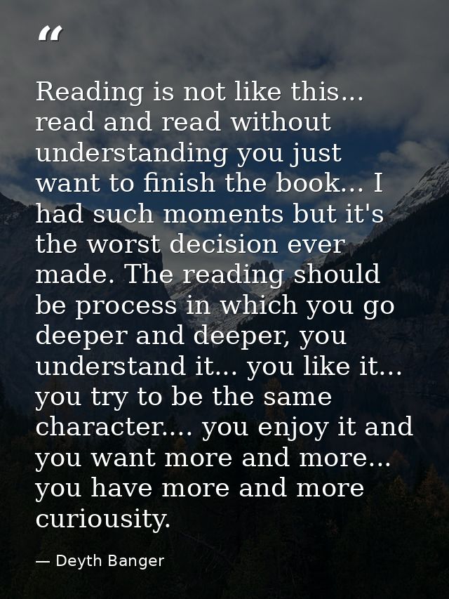 Reading is not like this... read and read without understanding you just want to finish the book... I had such moments b — Deyth Banger