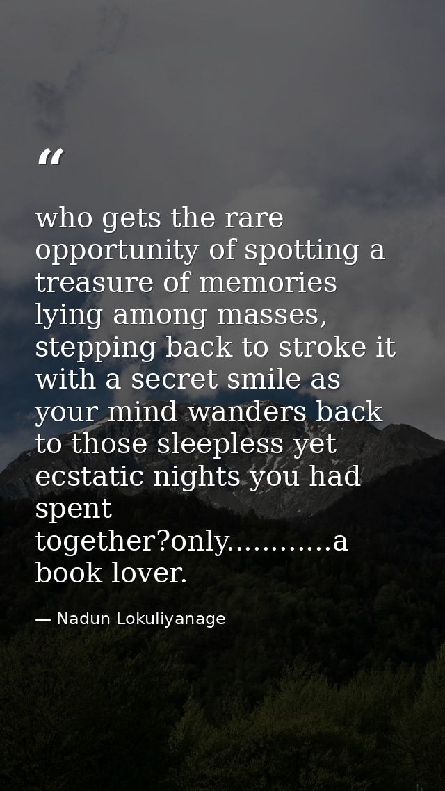 who gets the rare opportunity of spotting a treasure of memories lying among masses, stepping back to stroke it with a s — Nadun Lokuliyanage