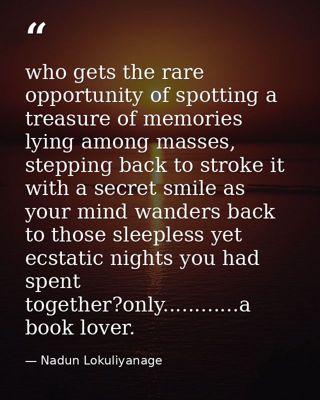 who gets the rare opportunity of spotting a treasure of memories lying among masses, stepping back to stroke it with a s — Nadun Lokuliyanage