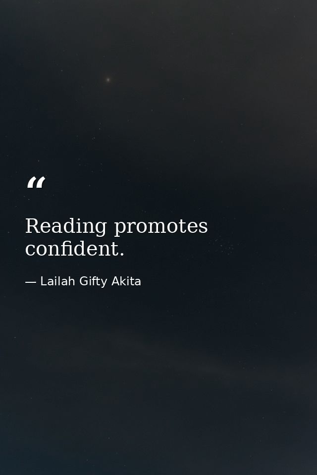 Reading promotes confident. — Lailah Gifty Akita