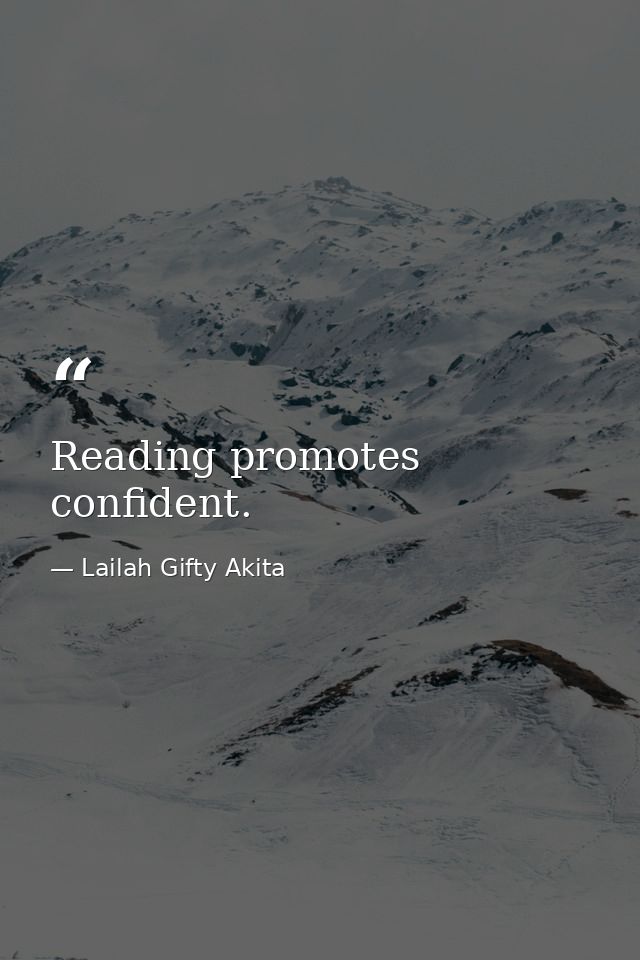 Reading promotes confident. — Lailah Gifty Akita