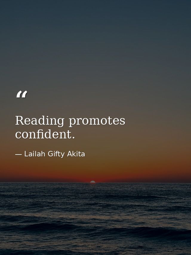 Reading promotes confident. — Lailah Gifty Akita