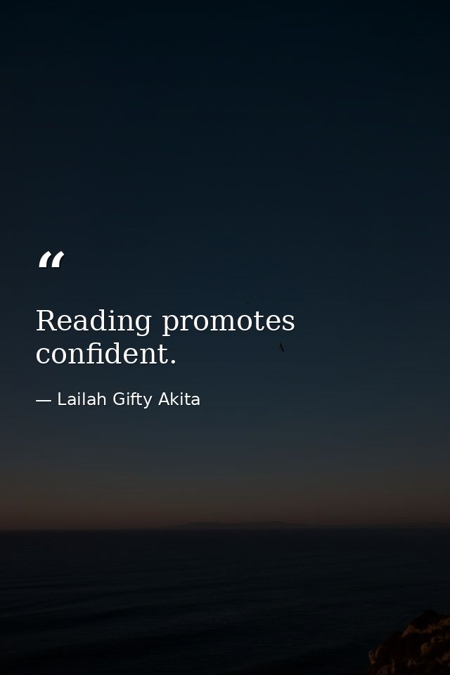 Reading promotes confident. — Lailah Gifty Akita