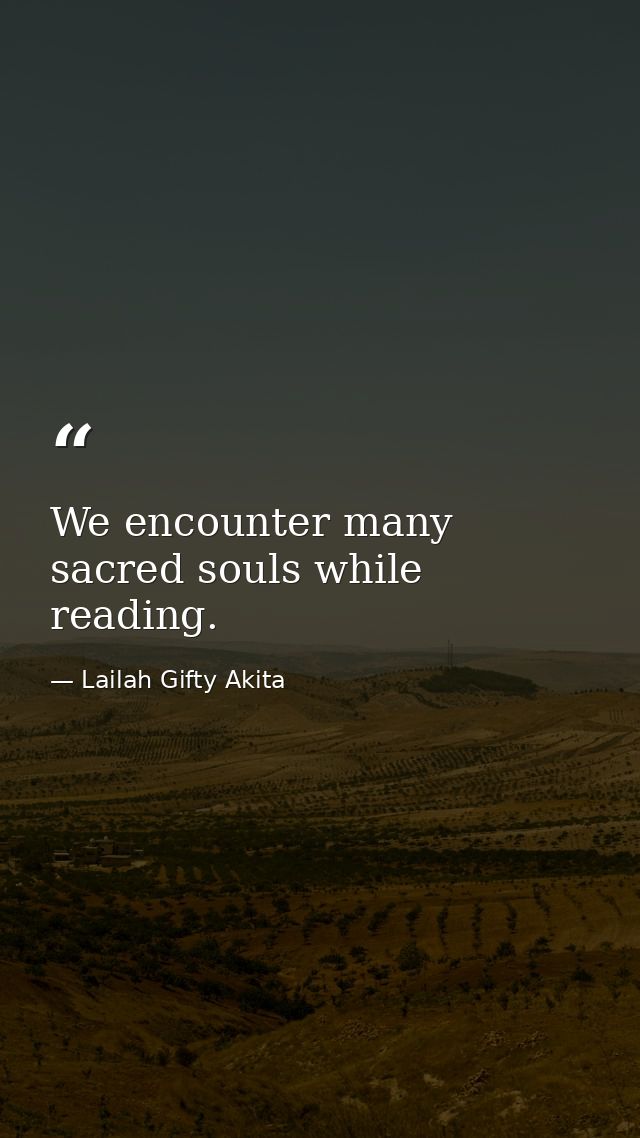 We encounter many sacred souls while reading. — Lailah Gifty Akita