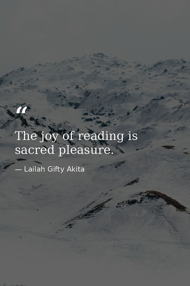 The joy of reading is sacred pleasure. — Lailah Gifty Akita