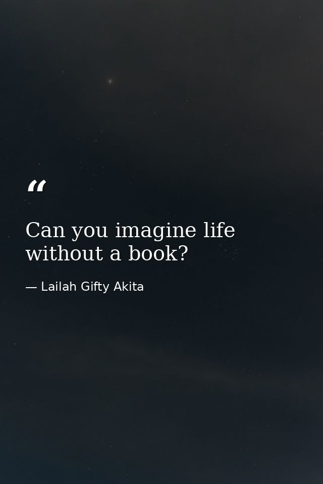 Can you imagine life without a book? — Lailah Gifty Akita