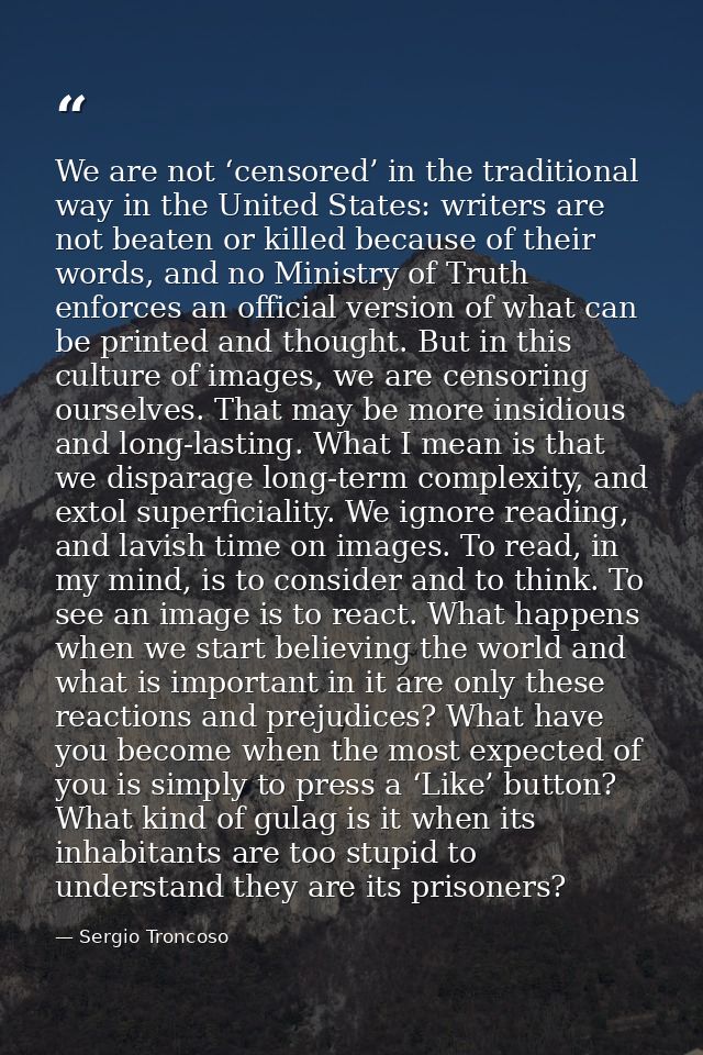 We are not ‘censored’ in the traditional way in the United States: writers are not beaten or killed because of their wor — Sergio Troncoso