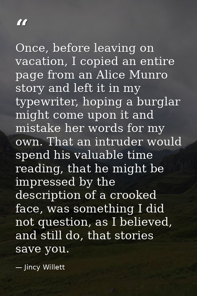 Once, before leaving on vacation, I copied an entire page from an Alice Munro story and left it in my typewriter, hoping — Jincy Willett