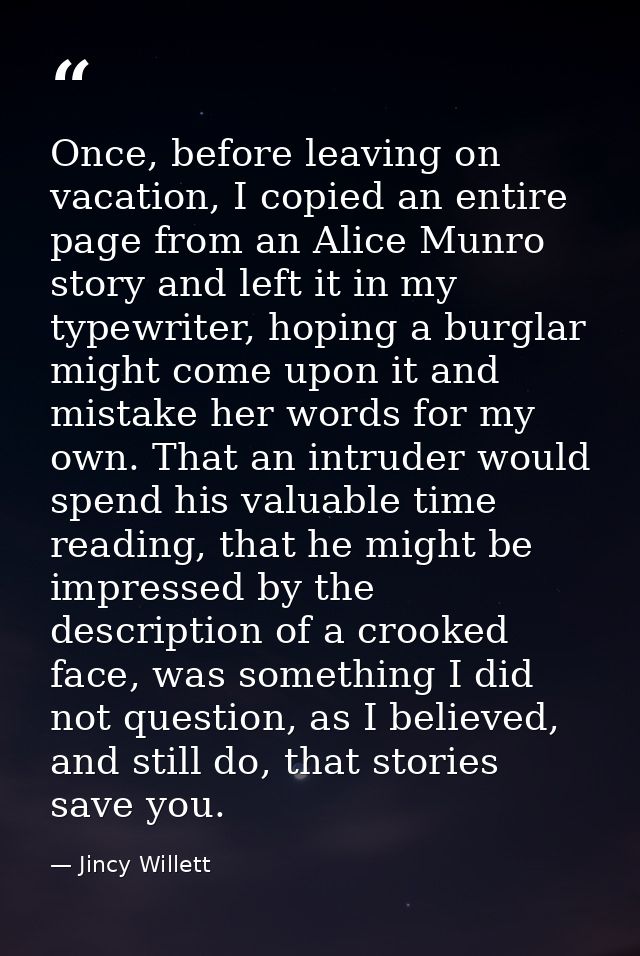 Once, before leaving on vacation, I copied an entire page from an Alice Munro story and left it in my typewriter, hoping — Jincy Willett