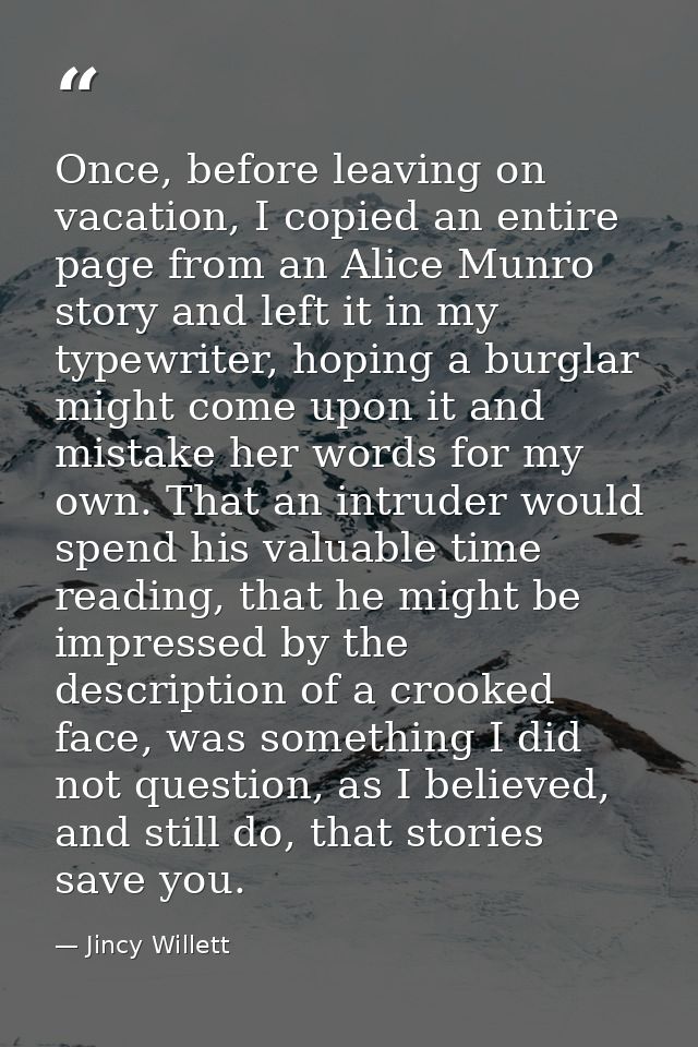Once, before leaving on vacation, I copied an entire page from an Alice Munro story and left it in my typewriter, hoping — Jincy Willett