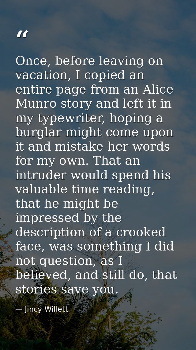 Once, before leaving on vacation, I copied an entire page from an Alice Munro story and left it in my typewriter, hoping — Jincy Willett