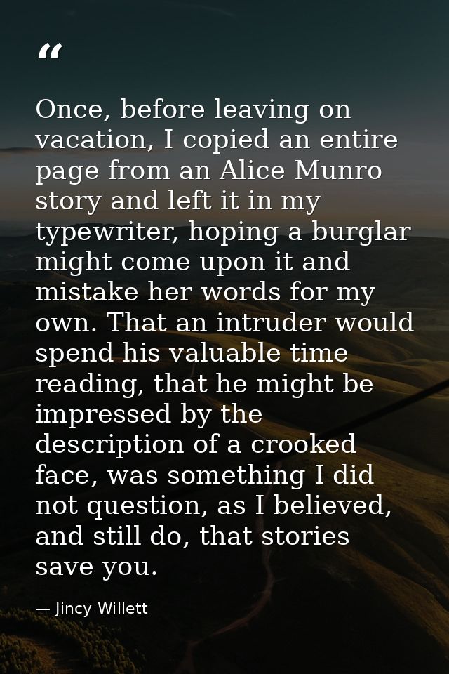 Once, before leaving on vacation, I copied an entire page from an Alice Munro story and left it in my typewriter, hoping — Jincy Willett