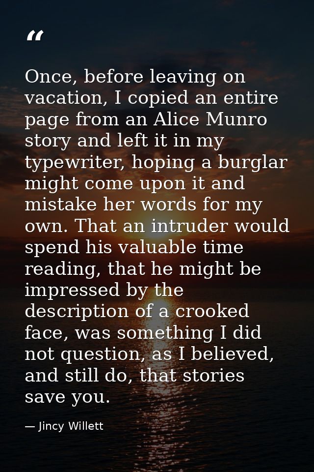 Once, before leaving on vacation, I copied an entire page from an Alice Munro story and left it in my typewriter, hoping — Jincy Willett
