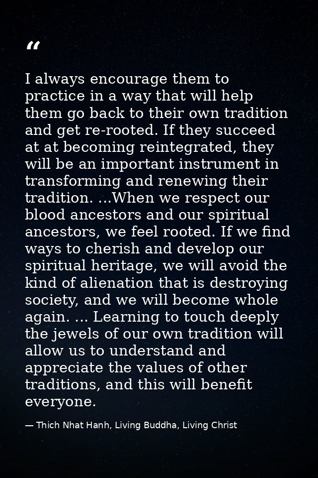 I always encourage them to practice in a way that will help them go back to their own tradition and get re-rooted. If th — Thich Nhat Hanh, Living Buddha, Living Christ