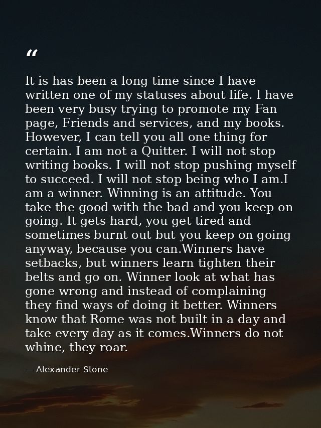 It is has been a long time since I have written one of my statuses about life. I have been very busy trying to promote m — Alexander Stone