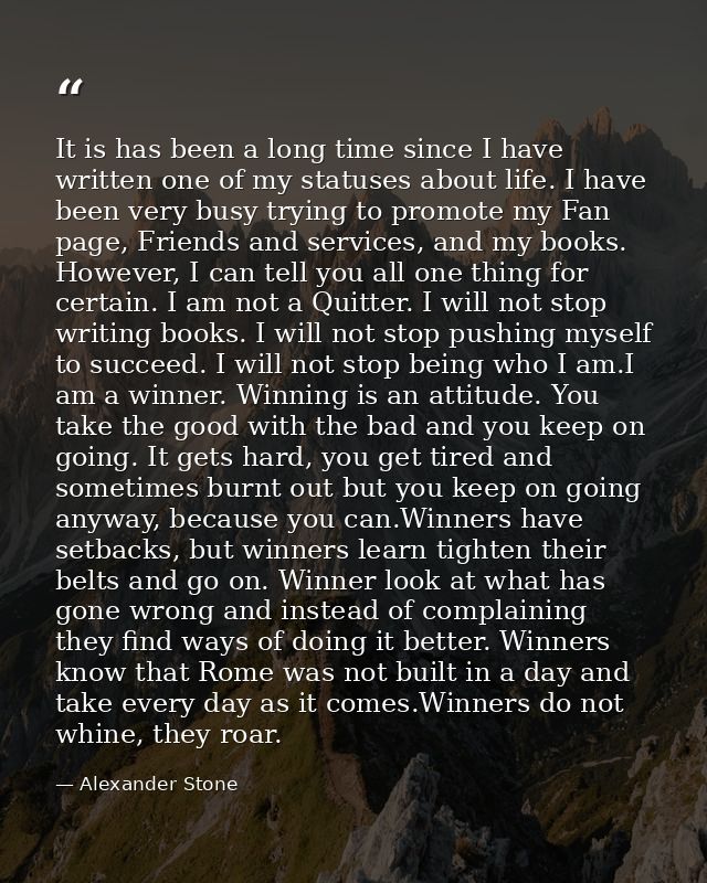 It is has been a long time since I have written one of my statuses about life. I have been very busy trying to promote m — Alexander Stone