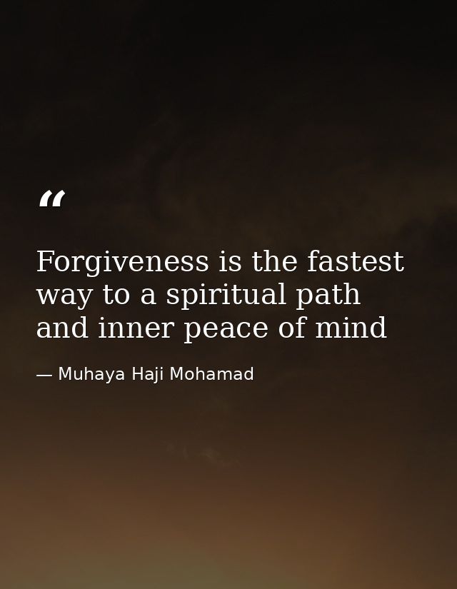 Forgiveness is the fastest way to a spiritual path and inner peace of mind — Muhaya Haji Mohamad