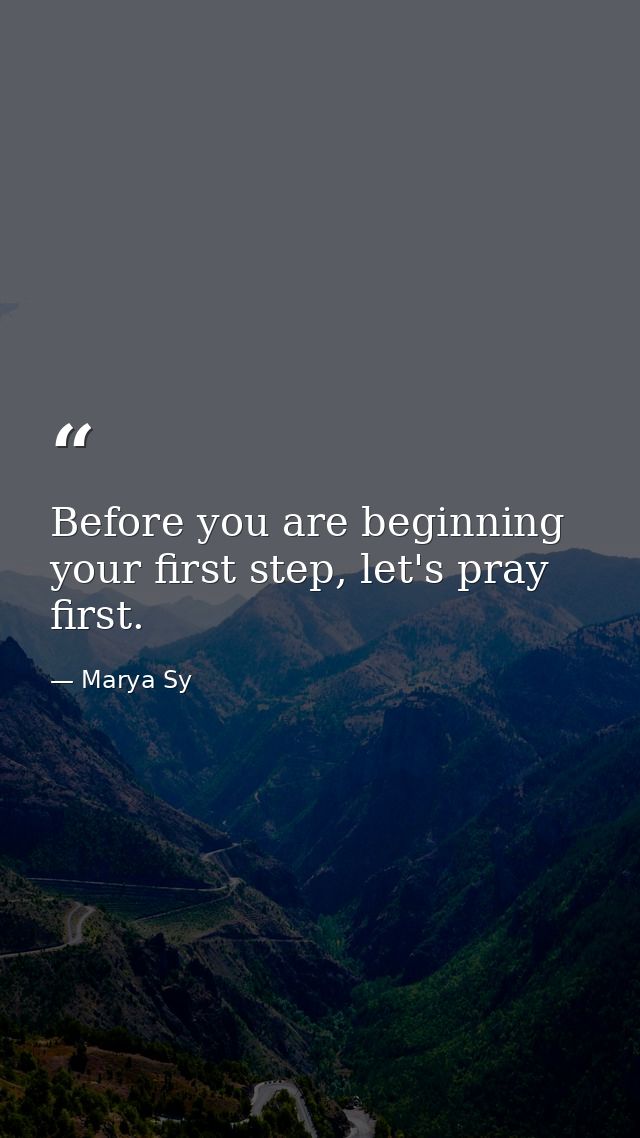 Before you are beginning your first step, let's pray first. — Marya Sy