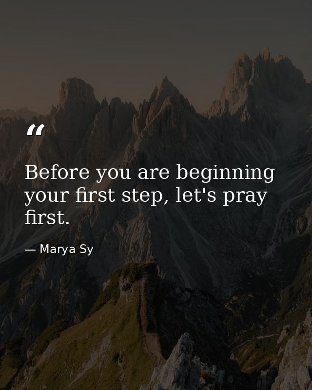 Before you are beginning your first step, let's pray first. — Marya Sy