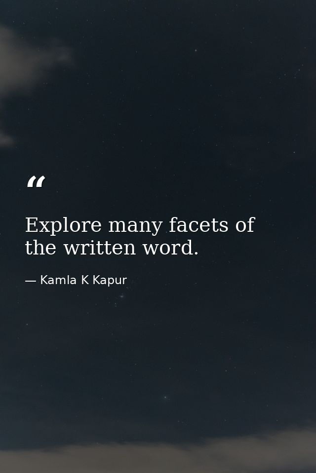 Explore many facets of the written word. — Kamla K Kapur