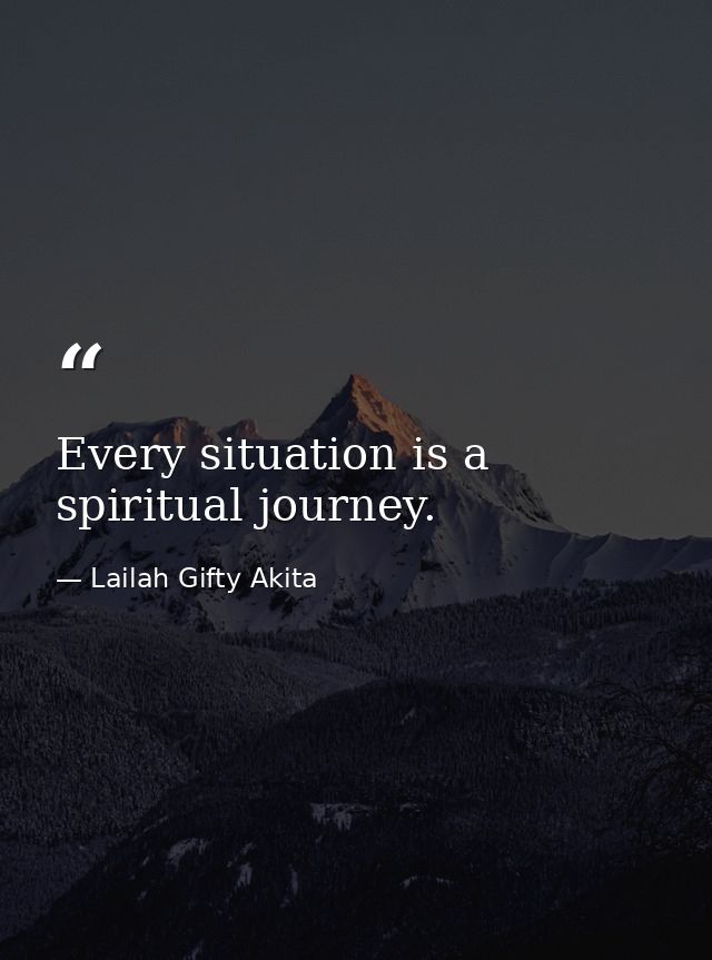 Every situation is a spiritual journey. — Lailah Gifty Akita
