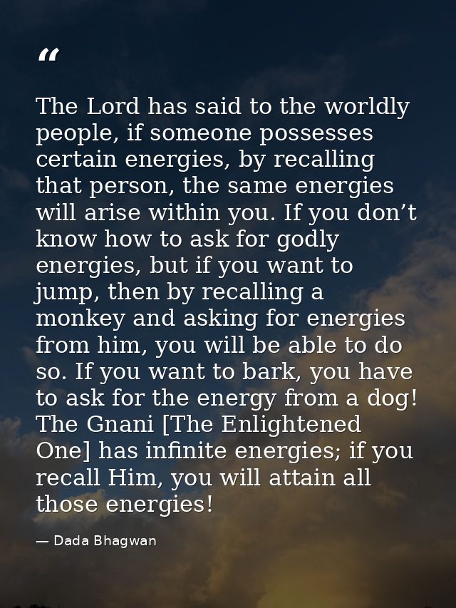 The Lord has said to the worldly people, if someone possesses certain energies, by recalling that person, the same energ — Dada Bhagwan