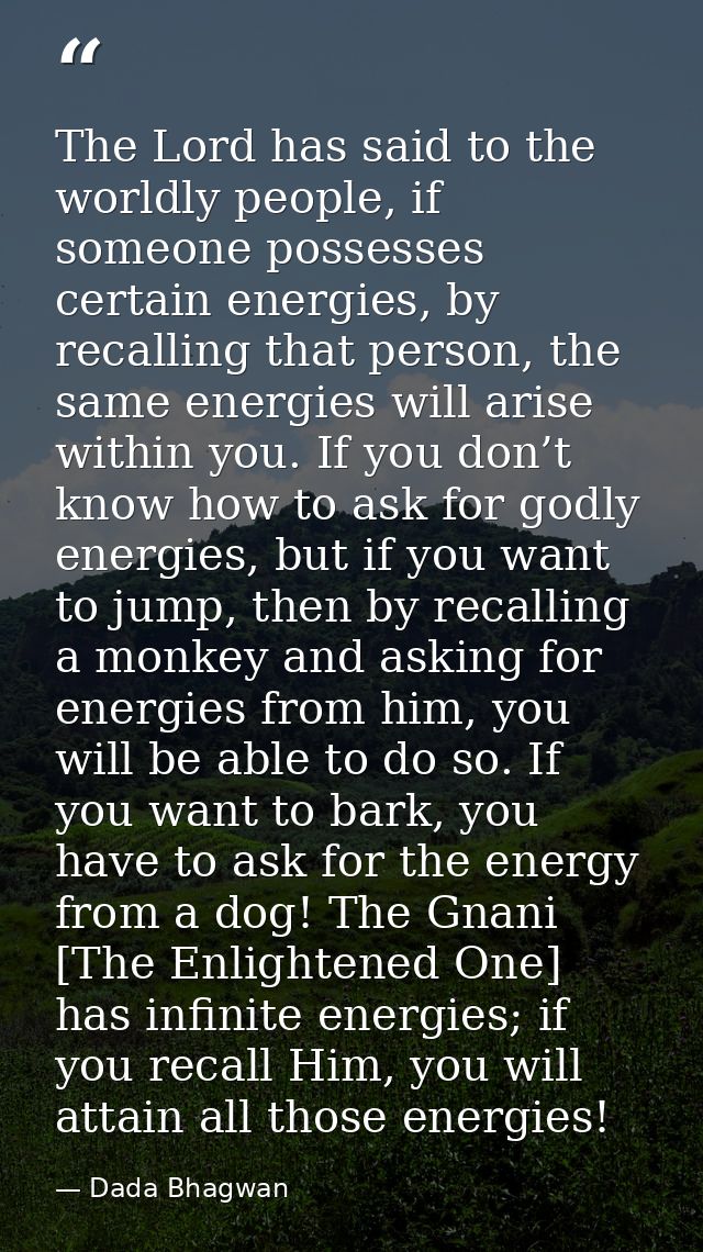 The Lord has said to the worldly people, if someone possesses certain energies, by recalling that person, the same energ — Dada Bhagwan