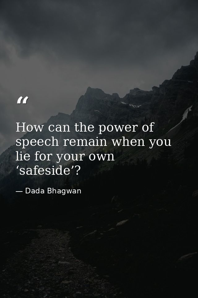 How can the power of speech remain when you lie for your own ‘safeside’? — Dada Bhagwan