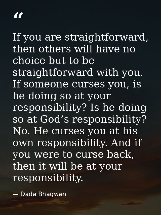 If you are straightforward, then others will have no choice but to be straightforward with you. If someone curses you, i — Dada Bhagwan